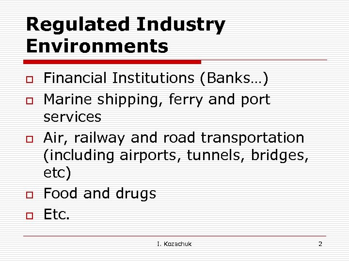 Regulated Industry Environments o o o Financial Institutions (Banks…) Marine shipping, ferry and port