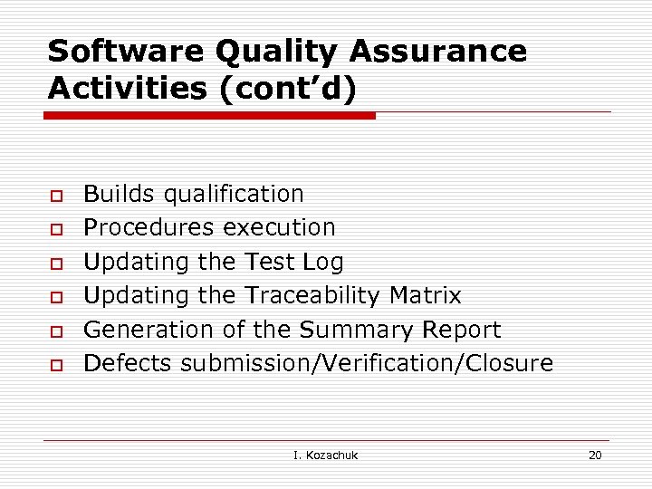 Software Quality Assurance Activities (cont’d) o o o Builds qualification Procedures execution Updating the