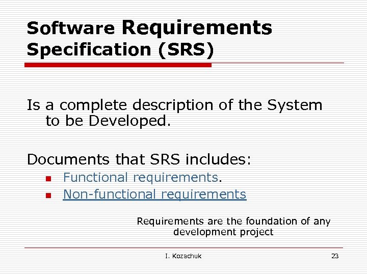 Software Requirements Specification (SRS) Is a complete description of the System to be Developed.