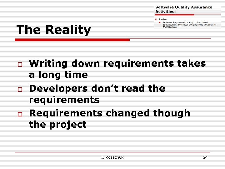 The Reality o o o Writing down requirements takes a long time Developers don’t