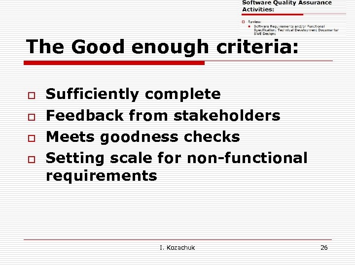 The Good enough criteria: o o Sufficiently complete Feedback from stakeholders Meets goodness checks
