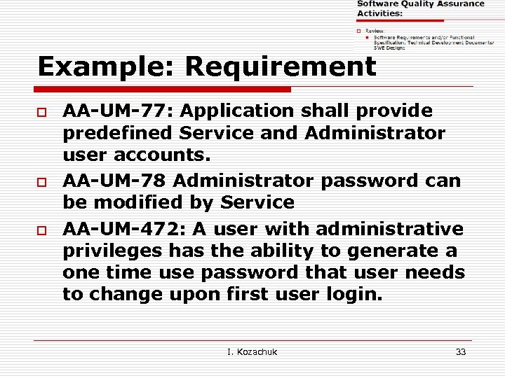 Example: Requirement o o o AA-UM-77: Application shall provide predefined Service and Administrator user
