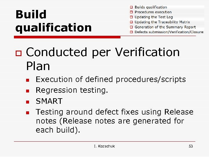 Build qualification o Conducted per Verification Plan n n Execution of defined procedures/scripts Regression