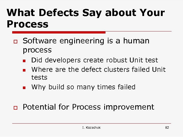What Defects Say about Your Process o Software engineering is a human process n