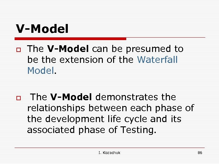 V-Model o o The V-Model can be presumed to be the extension of the