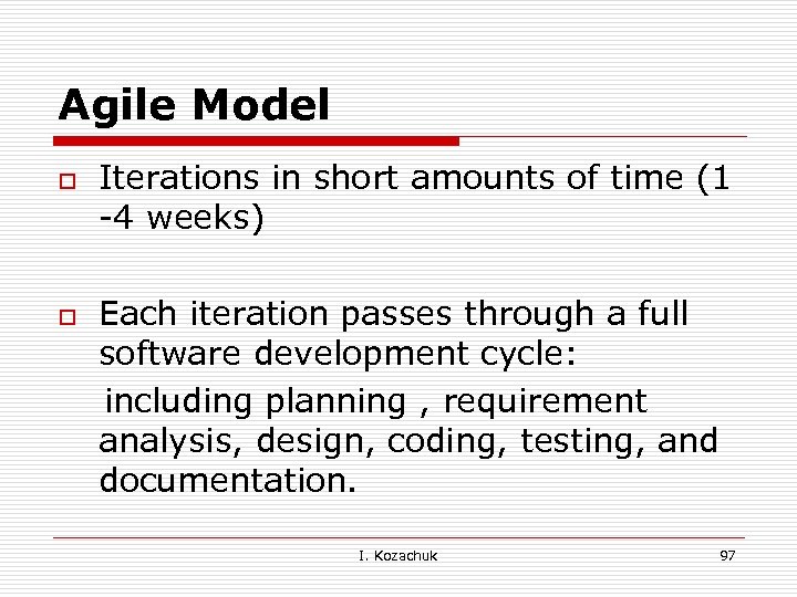 Agile Model o o Iterations in short amounts of time (1 -4 weeks) Each