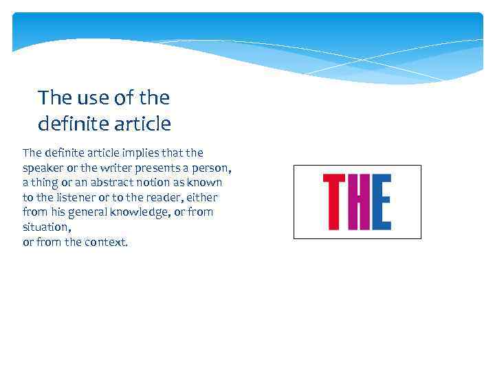 The use of the definite article The definite article implies that the speaker or