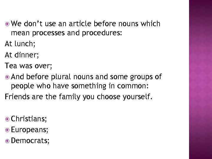  We don’t use an article before nouns which mean processes and procedures: At