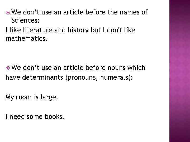  We don’t use an article before the names of Sciences: I like literature