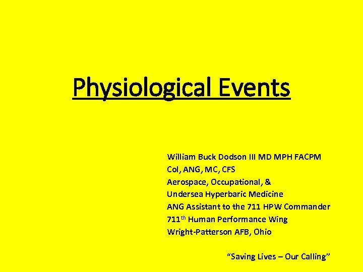 Physiological Events William Buck Dodson III MD MPH FACPM Col, ANG, MC, CFS Aerospace,