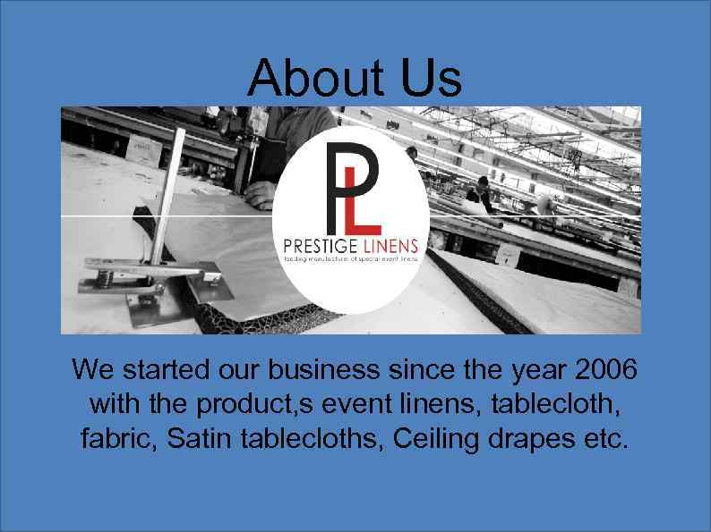 About Us We started our business since the year 2006 with the product, s