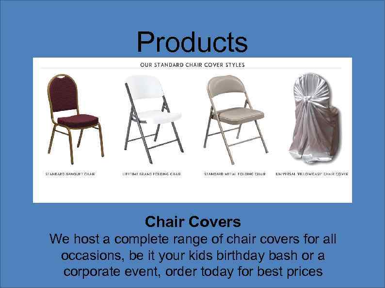 Products Chair Covers We host a complete range of chair covers for all occasions,