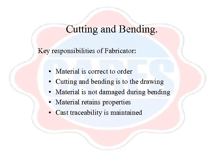 Cutting and Bending. Key responsibilities of Fabricator: • • • Material is correct to