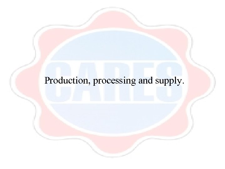 Production, processing and supply. 