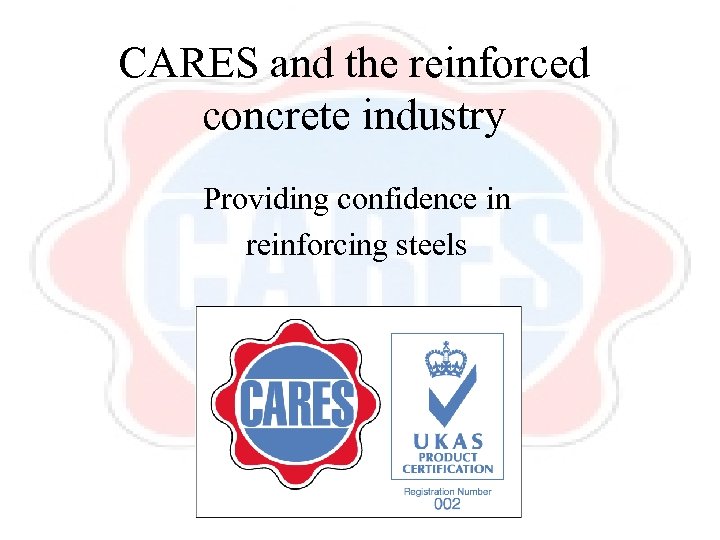 CARES and the reinforced concrete industry Providing confidence in reinforcing steels 