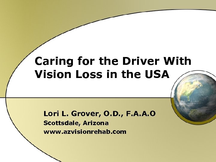 Caring for the Driver With Vision Loss in the USA Lori L. Grover, O.