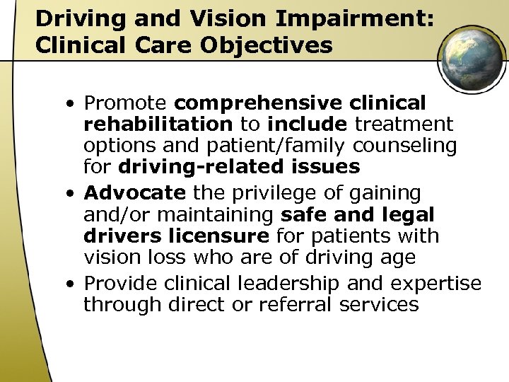 Driving and Vision Impairment: Clinical Care Objectives • Promote comprehensive clinical rehabilitation to include