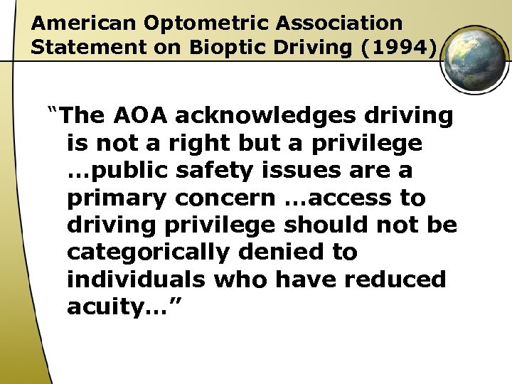 American Optometric Association Statement on Bioptic Driving (1994) “The AOA acknowledges driving is not