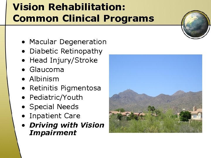 Vision Rehabilitation: Common Clinical Programs • • • Macular Degeneration Diabetic Retinopathy Head Injury/Stroke