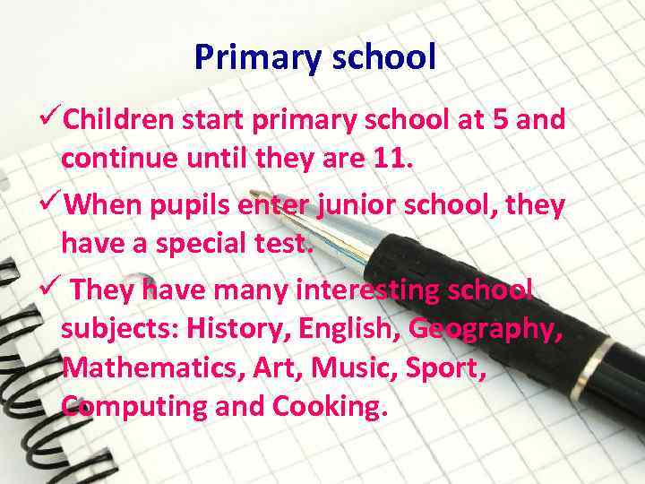 Primary school üChildren start primary school at 5 and continue until they are 11.