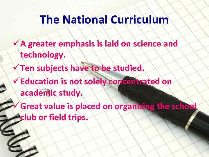 The National Curriculum ü A greater emphasis is laid on science and technology. ü