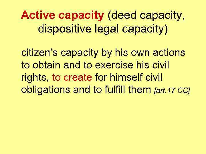Active capacity (deed capacity, dispositive legal capacity) citizen’s capacity by his own actions to