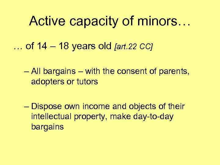 Active capacity of minors… … of 14 – 18 years old [art. 22 CC]