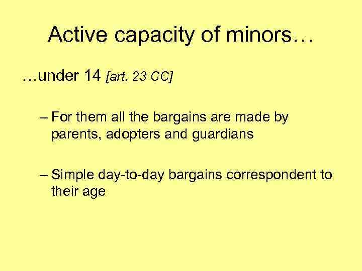 Active capacity of minors… …under 14 [art. 23 CC] – For them all the