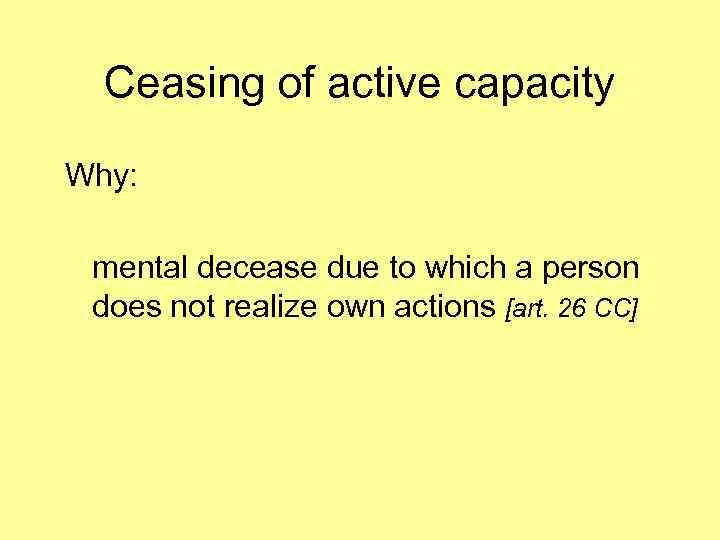 Ceasing of active capacity Why: mental decease due to which a person does not