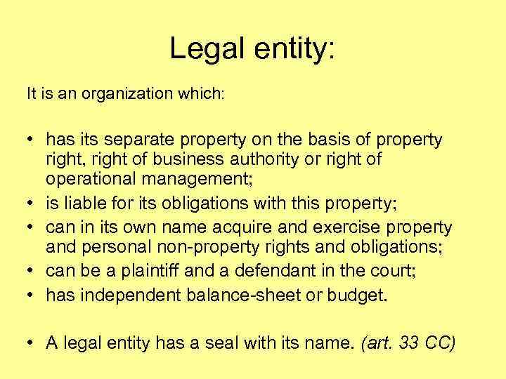 Legal entity: It is an organization which: • has its separate property on the