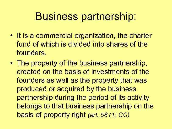 Business partnership: • It is a commercial organization, the charter fund of which is