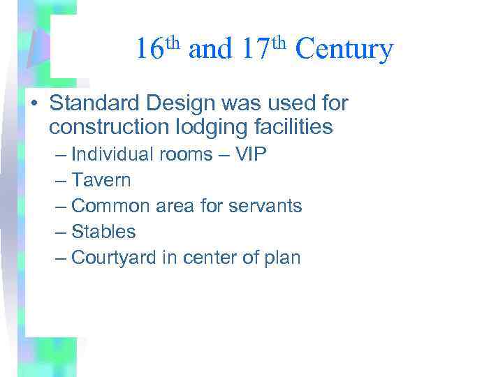 16 th and 17 th Century • Standard Design was used for construction lodging
