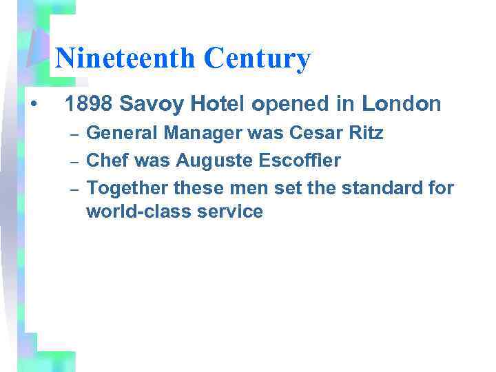 Nineteenth Century • 1898 Savoy Hotel opened in London – – – General Manager