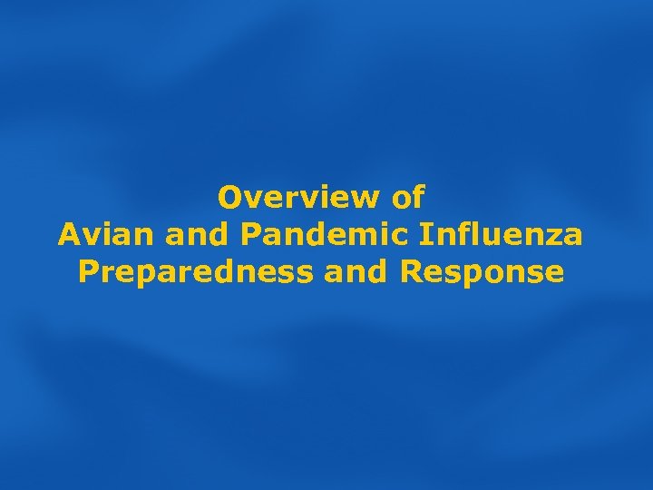 Overview of Avian and Pandemic Influenza Preparedness and Response 
