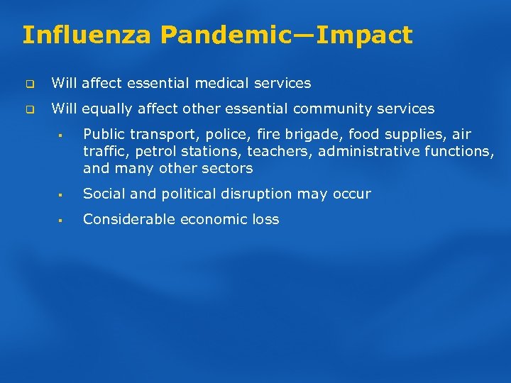Influenza Pandemic—Impact q Will affect essential medical services q Will equally affect other essential