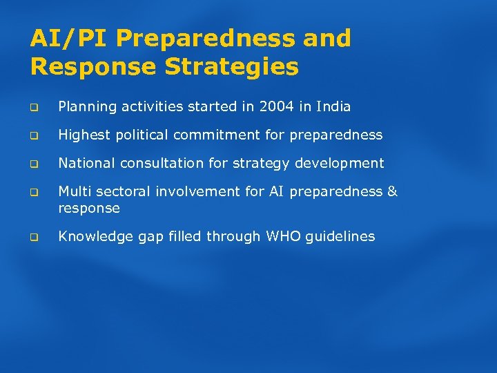 AI/PI Preparedness and Response Strategies q Planning activities started in 2004 in India q
