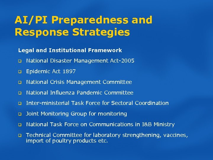 AI/PI Preparedness and Response Strategies Legal and Institutional Framework q National Disaster Management Act-2005
