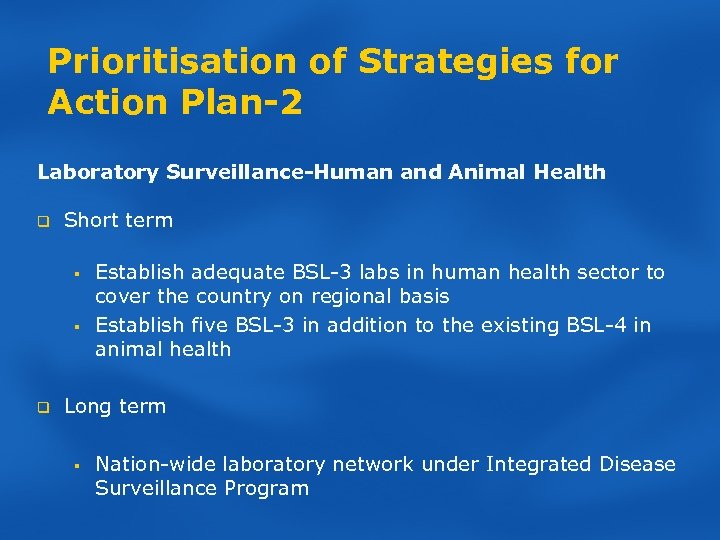 Prioritisation of Strategies for Action Plan-2 Laboratory Surveillance-Human and Animal Health q Short term