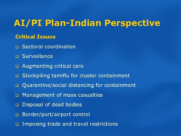 AI/PI Plan-Indian Perspective Critical Issues q Sectoral coordination q Surveillance q Augmenting critical care