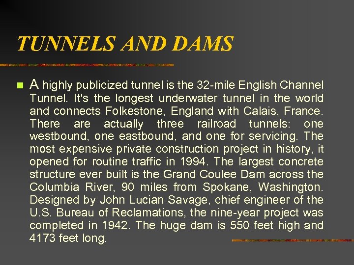 TUNNELS AND DAMS n A highly publicized tunnel is the 32 mile English Channel