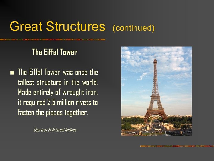 Great Structures (continued) The Eiffel Tower n The Eiffel Tower was once the tallest