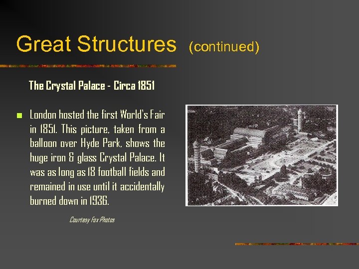 Great Structures (continued) The Crystal Palace - Circa 1851 n London hosted the first