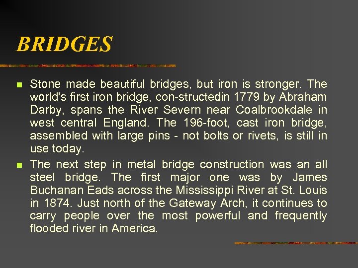 BRIDGES n n Stone made beautiful bridges, but iron is stronger. The world's first