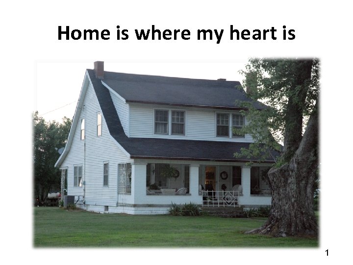 Home is where my heart is 1 