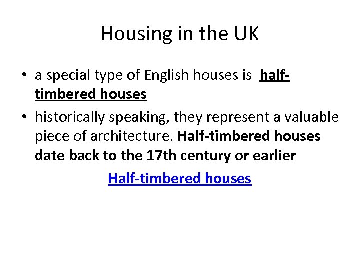 Housing in the UK • a special type of English houses is halftimbered houses