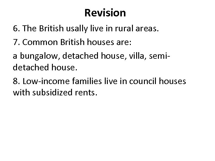 Revision 6. The British usally live in rural areas. 7. Common British houses are: