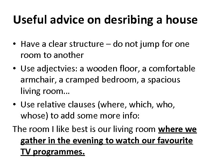 Useful advice on desribing a house • Have a clear structure – do not