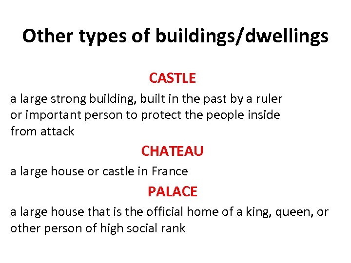 Other types of buildings/dwellings CASTLE a large strong building, built in the past by