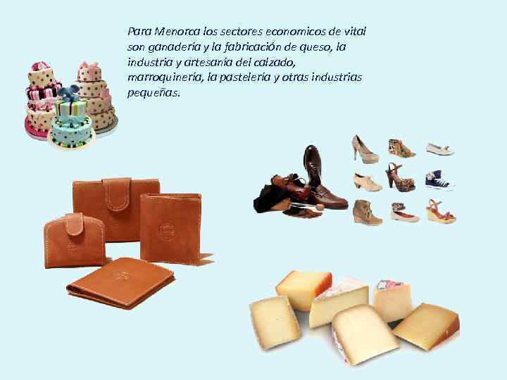 Para Menorca los sectores economicos de vital son ganadería y la fabricación de queso,