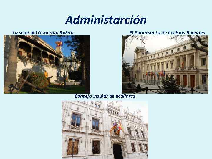 Administarción La sede del Gobierno Balear El Parlamento de las Islas Baleares Consejo Insular